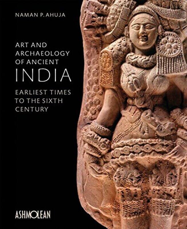 

Art and Archaeology of Ancient India by Naman P Ahuja-Hardcover