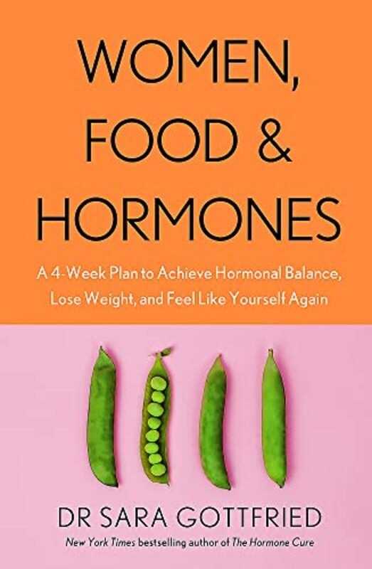 Women, Food and Hormones: A 4-Week Plan to Achieve Hormonal Balance, Lose Weight and Feel Like Yours , Paperback by Gottfried, Sara