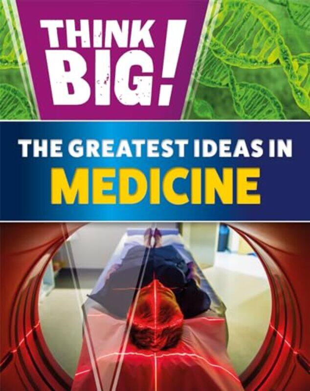 

Think Big The Greatest Ideas in Medicine by Sonya Newland-Paperback
