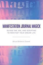 Manifestation Journal Magick: Guided 369, 555, and Scripting to Manifest Your Dream Life,Paperback by Fareed, Afura Nefertiti (Afura Nefertiti Fareed)