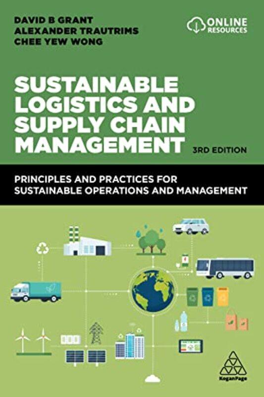 

Sustainable Logistics and Supply Chain Management by David B GrantAlexander TrautrimsChee Yew Wong-Paperback