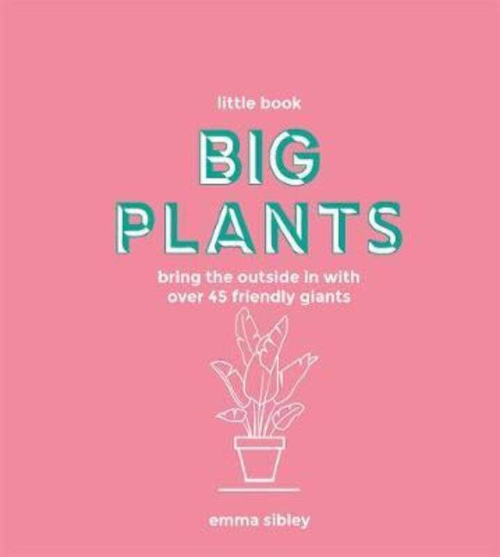 

Little Book, Big Plants: Bring the outside in with over 45 friendly giants.Hardcover,By :Sibley, Emma