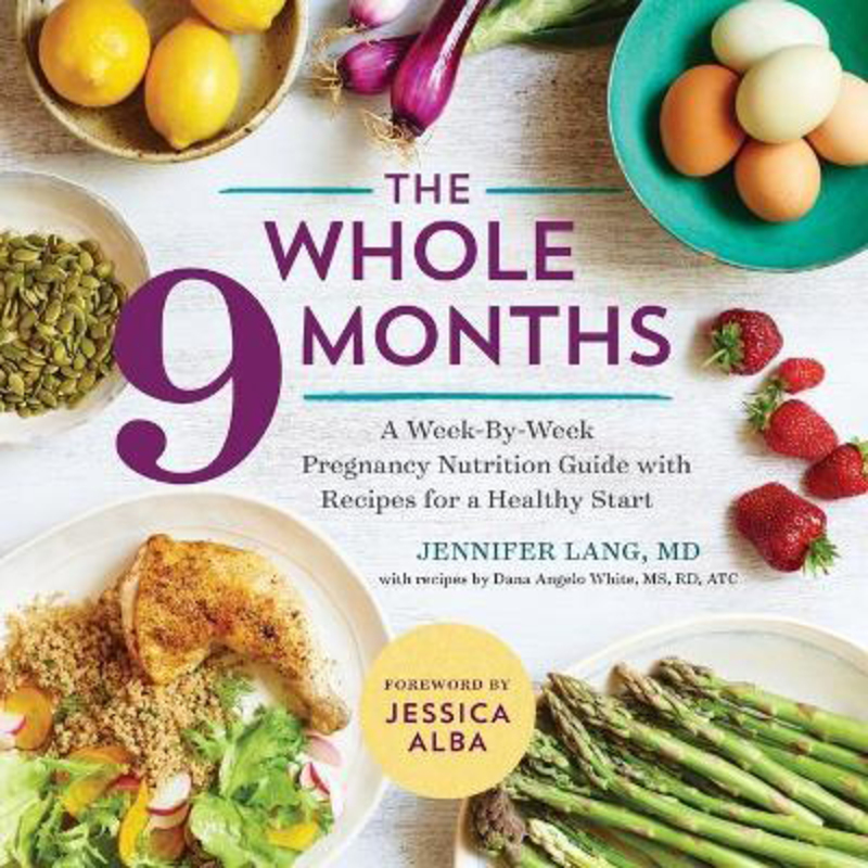 The Whole 9 Months: A Week-By-Week Pregnancy Nutrition Guide with Recipes for a Healthy Start, Paperback Book, By: Jennifer Lang