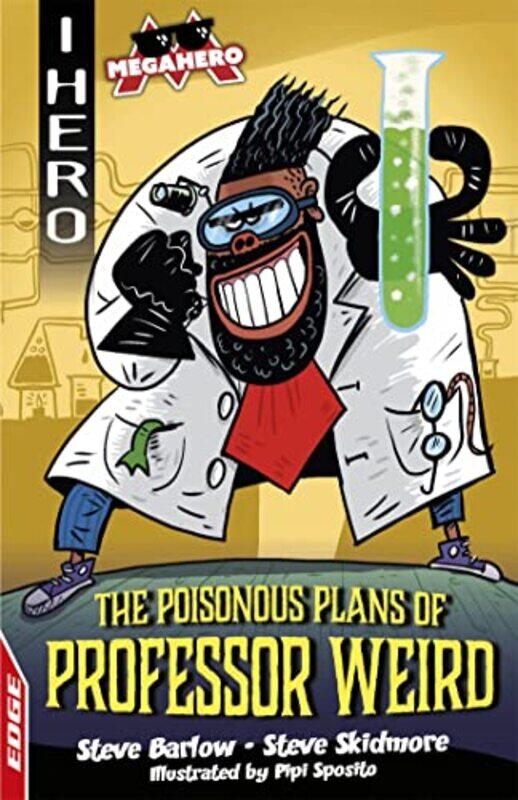 

EDGE I HERO Megahero The Poisonous Plans of Professor Weird by Steve BarlowSteve SkidmorePipi Sposito-Paperback