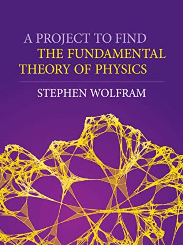 

A Project To Find The Fundamental Theory Of Physics by Stephen Wolfram-Hardcover