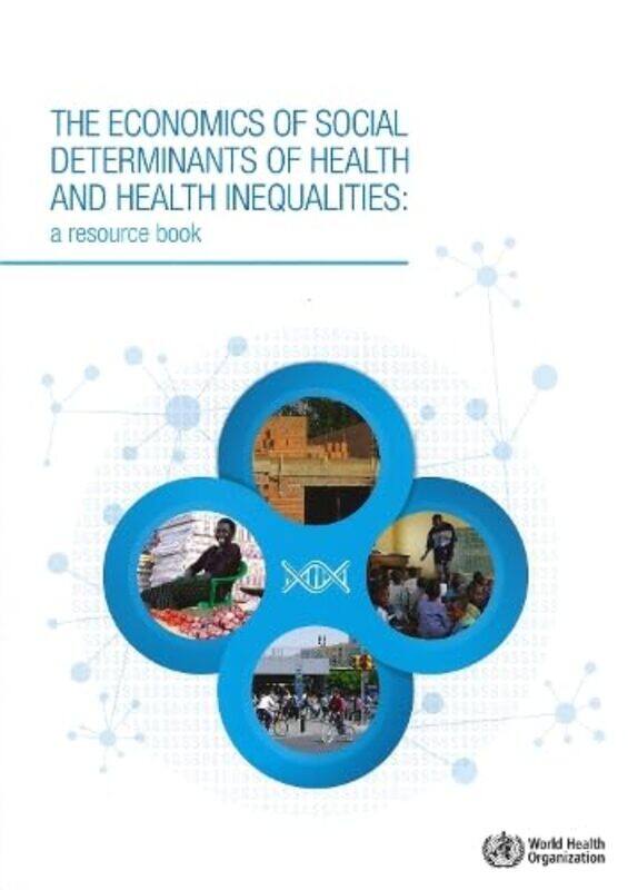 

The economics of the social determinants of health and health inequalities by World Health Organization-Paperback