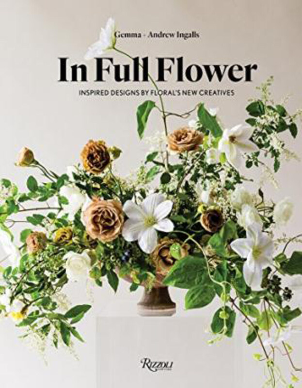 

In Full Flower: Inspired Designs by Floral's New Creatives, Hardcover Book, By: Gemma Ingalls