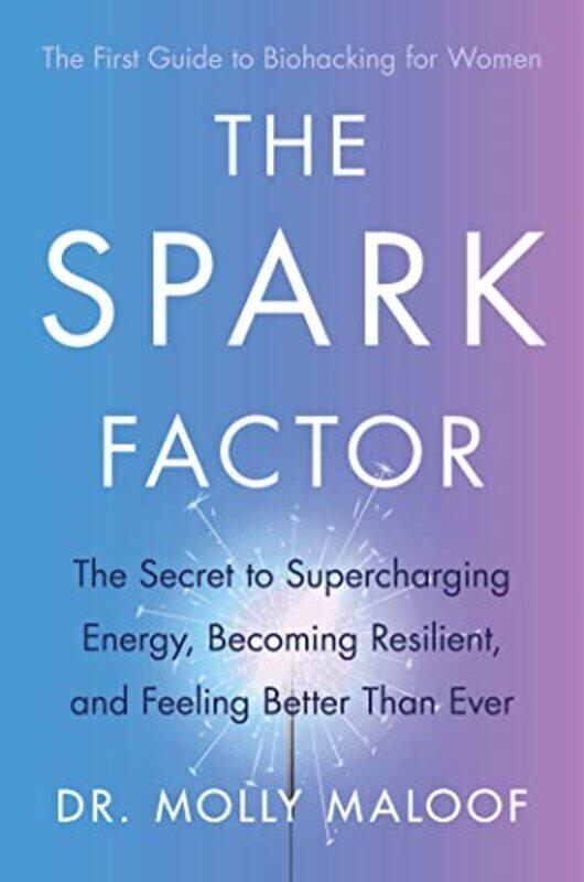 

The Spark Factor The Secret To Supercharging Energy Becoming Resilient And Feeling Better Than Eve by Maloof, Dr. Molly Paperback