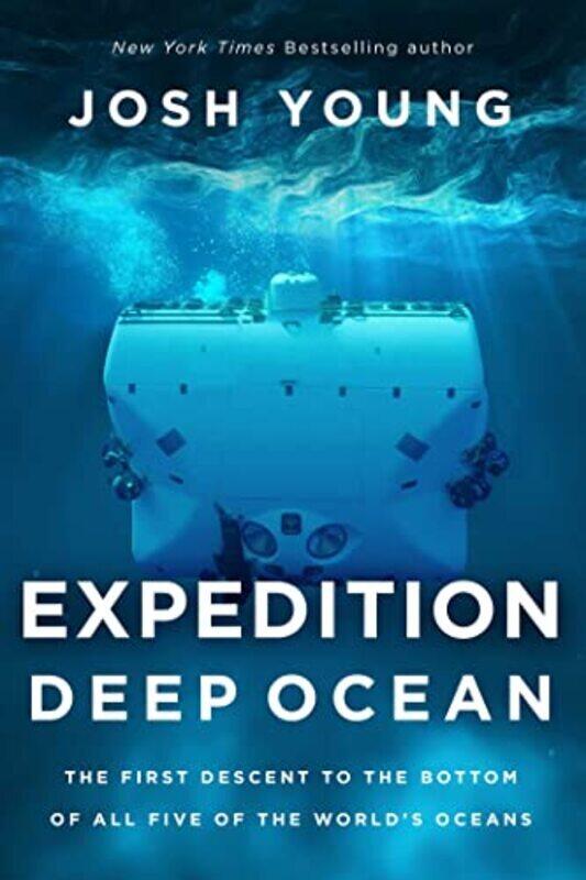 

Expedition Deep Ocean: The First Descent to the Bottom of All Five of the Worlds Oceans , Paperback by Young, Josh