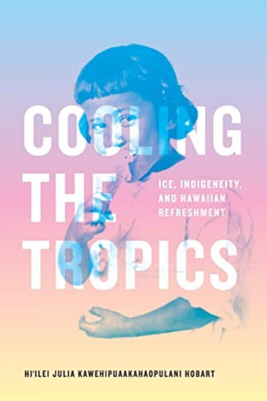 

Cooling the Tropics by Hiilei Julia Kawehipuaakahaopulani Hobart-Paperback