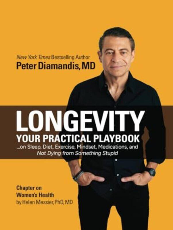 

Longevity Your Practical Playbook On Sleep Diet Exercise Mindset Medications And Not Dying Fro by Diamandis, Peter H - Messier, Helen Hardcover