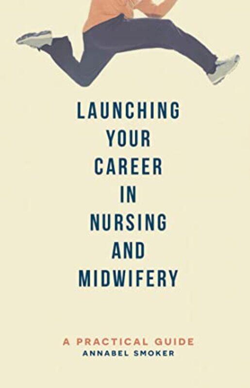 

Launching Your Career In Nursing And Midwifery by Annabel Smoker-Paperback