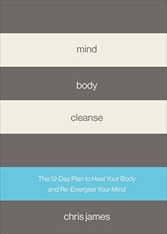 

Mind Body Cleanse: The 12 Day Plan to Heal Your Body and Re-Energise Your Mind, Hardcover Book, By: Chris James