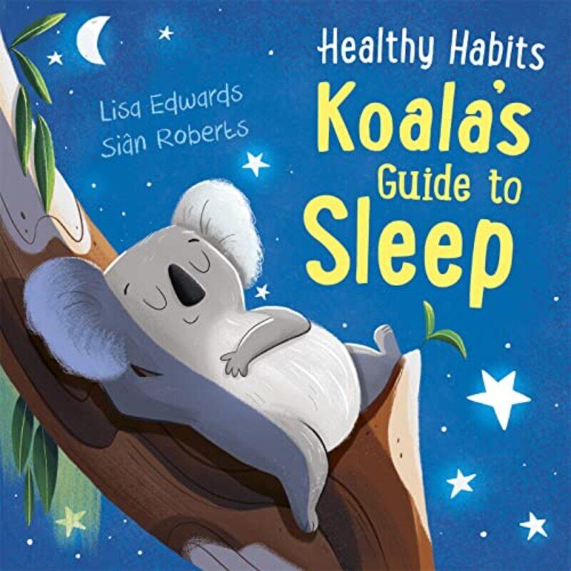 

Healthy Habits Koalas Guide to Sleep by Lisa EdwardsSian Roberts-Hardcover