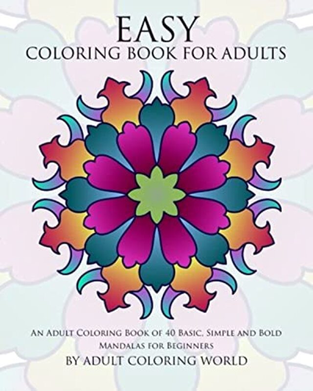 Easy Coloring Book For Adults: An Adult Coloring Book of 40 Basic, Simple and Bold Mandalas for Begi,Paperback,By:World, Adult Coloring