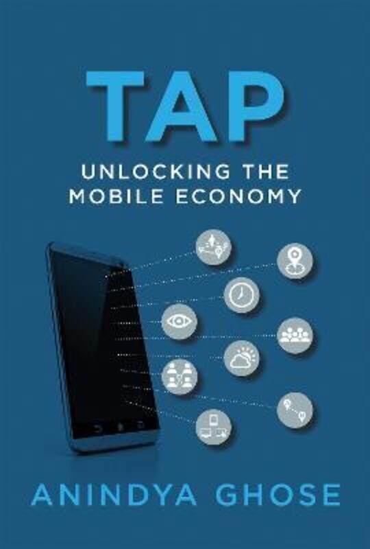 

Tap: Unlocking the Mobile Economy,Paperback, By:Anindya Ghose (Professor of Information, Operations, and Management Sciences and Professor of Market