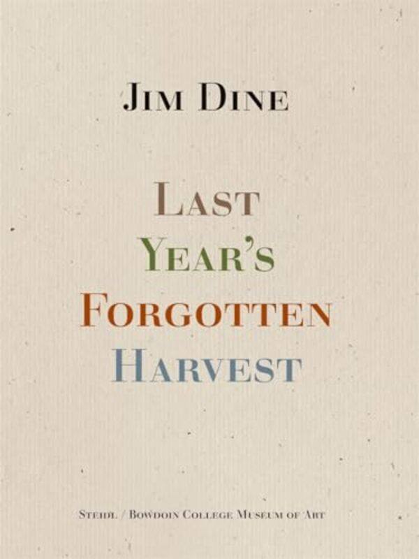 

Jim Dine Last Years Forgotten Harvest By Dine Jim - Hardcover