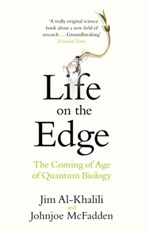 

Life On The Edge The Coming Of Age Of Quantum Biology By Al-Khalili, Jim - Mcfadden, Johnjoe -Paperback