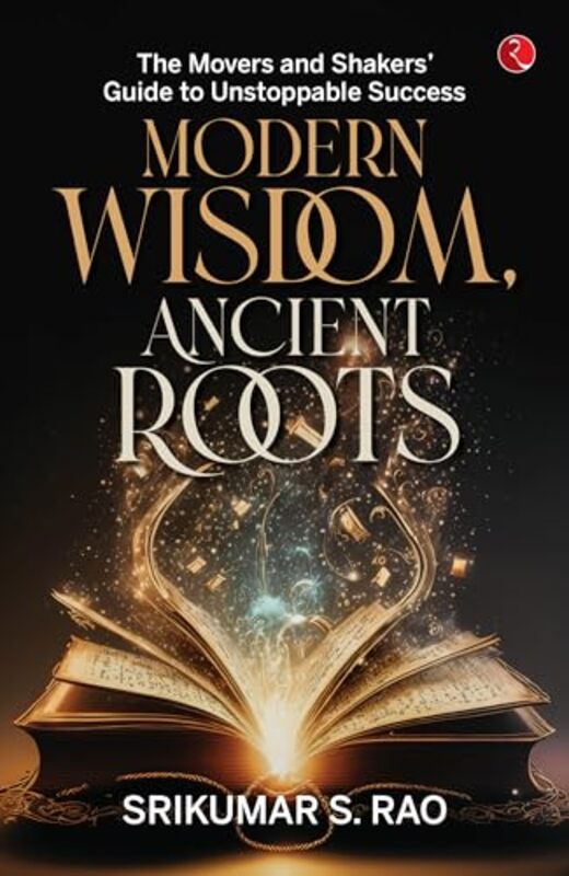 Modern Wisdom Ancient Roots by Srikumar S Rao Paperback