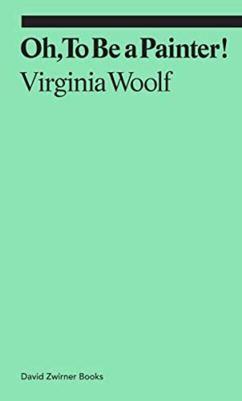 

Oh, To Be a Painter! , Paperback by Virginia Woolf
