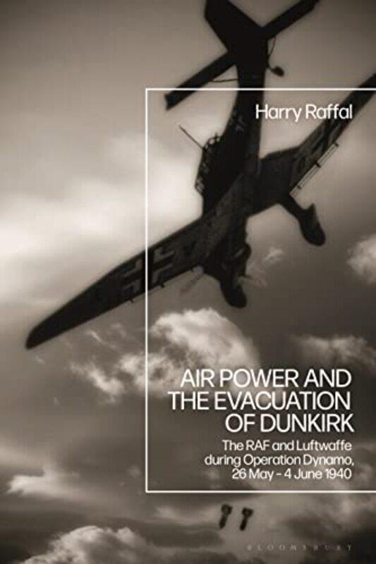 

Air Power and the Evacuation of Dunkirk by Harry Royal Air Force Museum, London, UK Raffal-Paperback