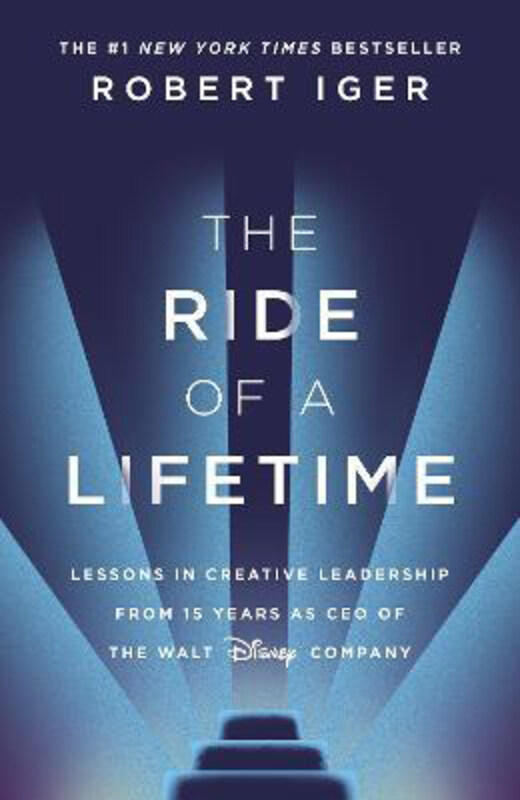 

The Ride of a Lifetime: Lessons in Creative Leadership from 15 Years as CEO of the Walt Disney Company, Paperback Book, By: Robert Iger