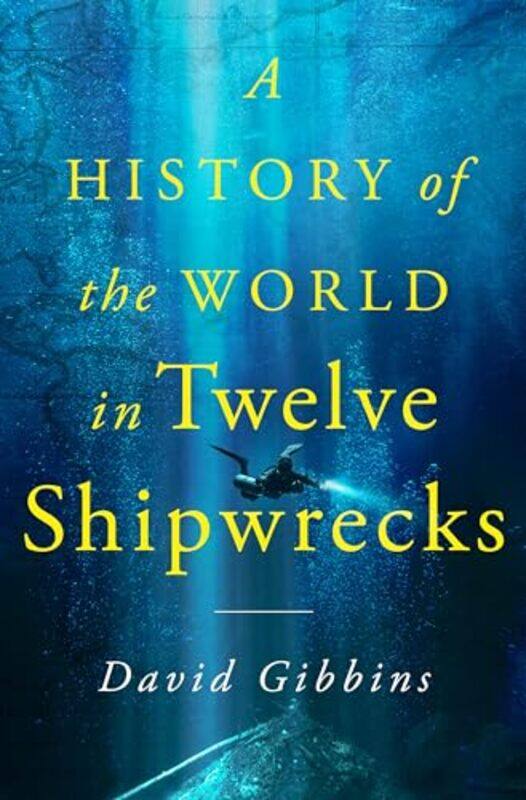 

Hist Of The World In 12 Shipwrecks By Gibbins David - Hardcover