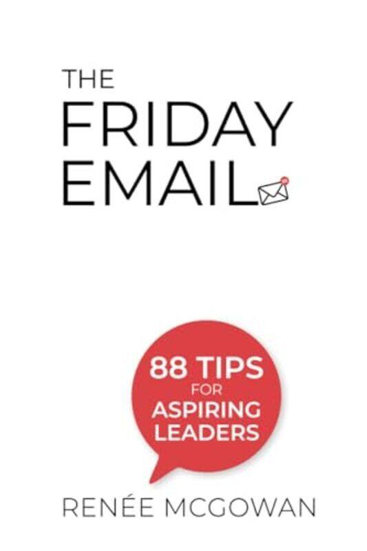 

Friday Email The 88 Tips For Aspiring Leaders by Mcgowan Renee Marsh Mclennan Usa Paperback