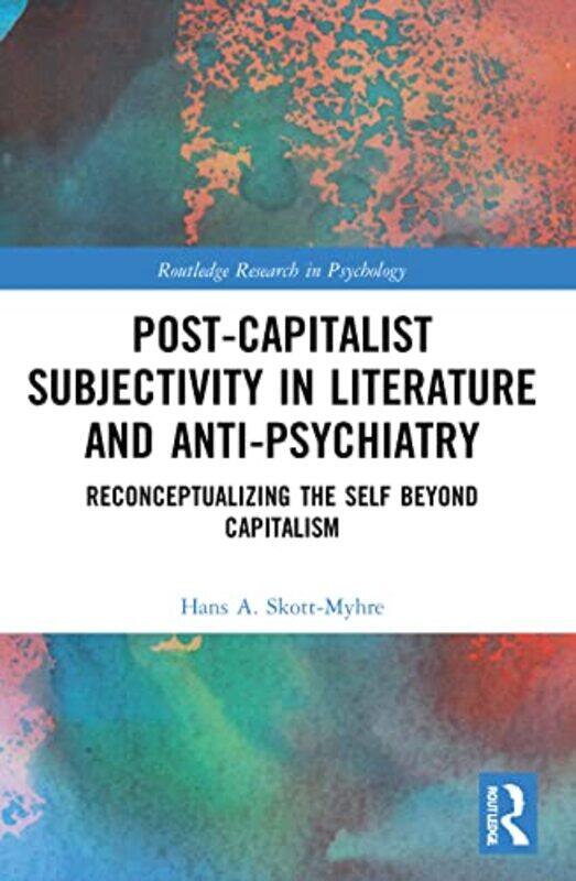 

PostCapitalist Subjectivity in Literature and AntiPsychiatry by Hans A Kennesaw State University, USA Skott-Myhre-Paperback