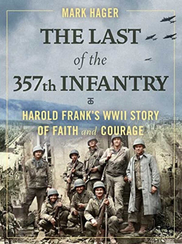 

The Last of the 357th Infantry: Harold Franks WWII Story of Faith and Courage , Hardcover by Hager, Mark