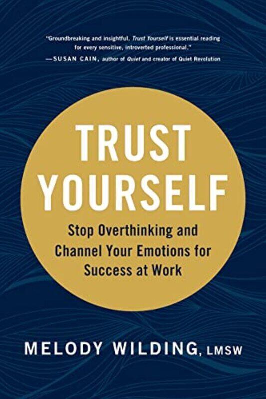 

Trust Yourself: Stop Overthinking and Channel Your Emotions for Success at Work , Hardcover by Wilding, Melody