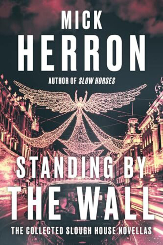 

Standing By The Wall The Collected Slough House Novellas, Paperback Book, By: Herron Mick