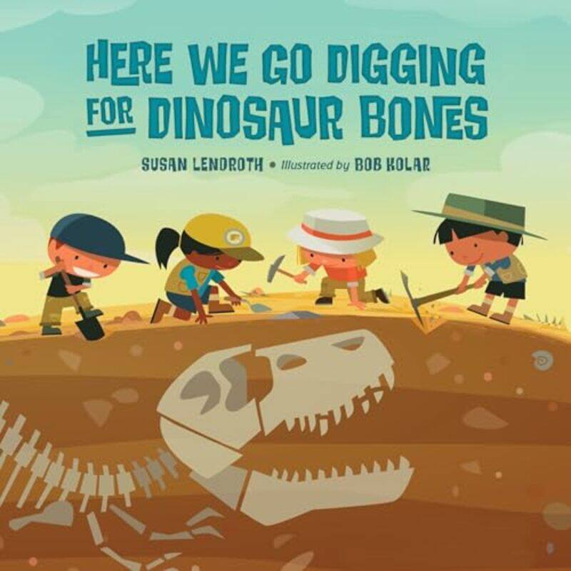 

Here We Go Digging for Dinosaur Bones by Susan LendrothBob Kolar-Hardcover