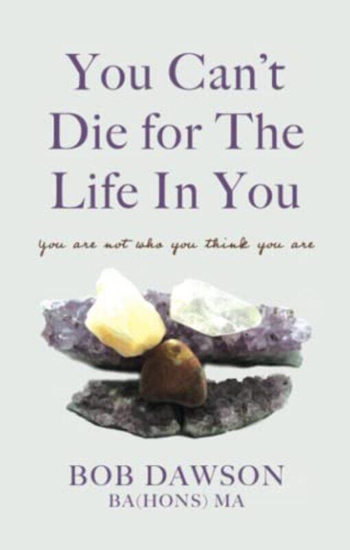 

You Cant Die for The Life In You by Bob, BA Hons MA Dawson-Paperback