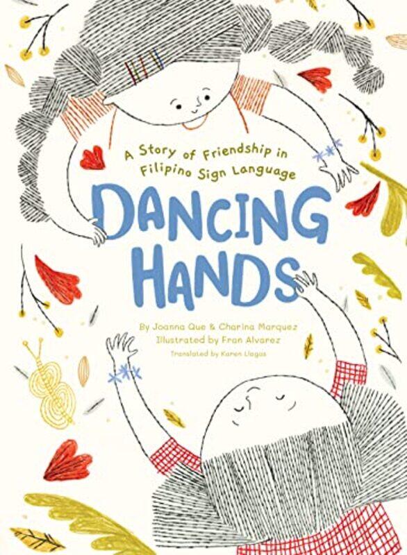 

Dancing Hands: A Story Of Friendship In Filipino Sign Language By Que, Joanna - Marquez, Charina - Alvarez, Fran Hardcover