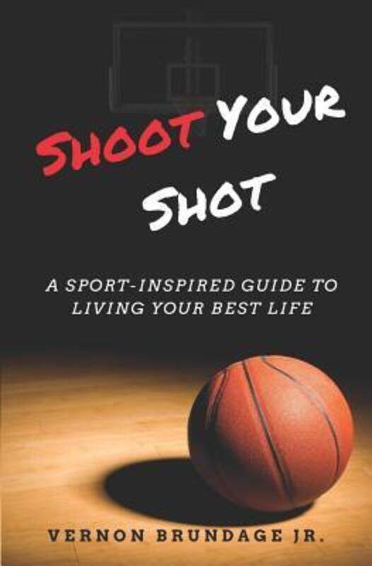 

Shoot Your Shot: A Sport-Inspired Guide To Living Your Best Life