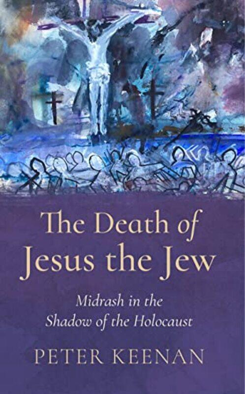 

The Death of Jesus the Jew by Peter Keenan-Paperback