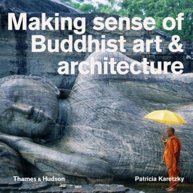 Making Sense of Buddhist Art & Architecture.Hardcover,By :Patricia Eichenbaum Karetzky