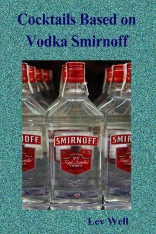 

Cocktails based on Vodka Smirnoff.paperback,By :Well, Lev
