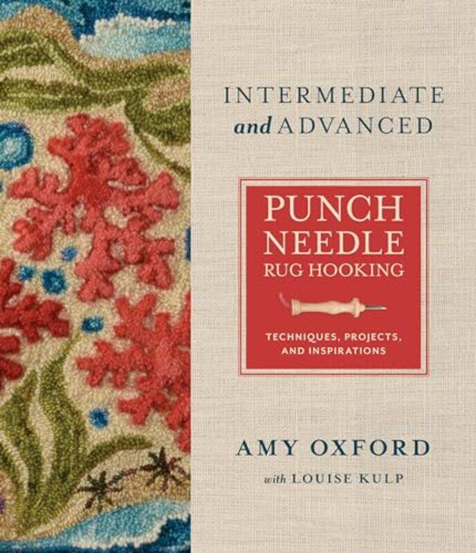 

Intermediate And Advanced Punch Needle Rug Hooking Techniques Projects And Inspirations By Oxford, Amy - Kulp, Louise - Hardcover