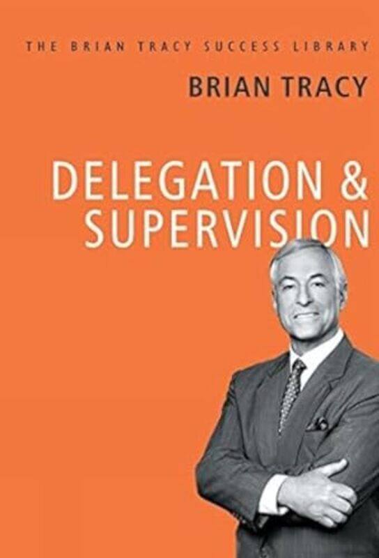 

Delegation and Supervision by Tracy, Brian Hardcover