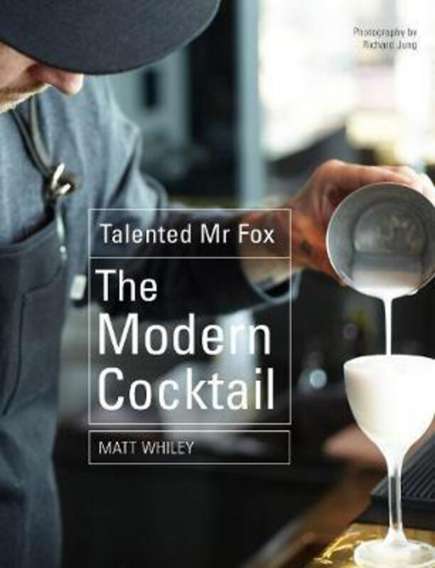 

The Modern Cocktail: Innovation + Flavour, Hardcover Book, By: Mr. Matt Whiley