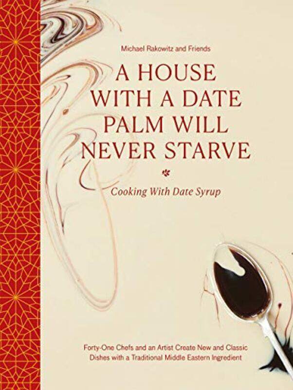 

A House with a Date Palm Will Never Starve: Cooking with Date Syrup: Forty Chefs and an Artist Creat, Hardcover Book, By: Michael Rakowitz And Friends