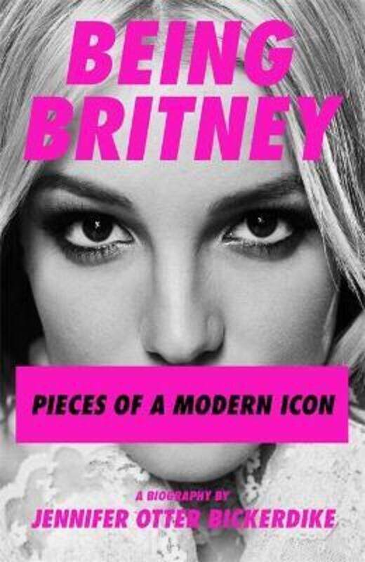 

Being Britney: Pieces of a Modern Icon.paperback,By :Otter Bickerdike, Jennifer