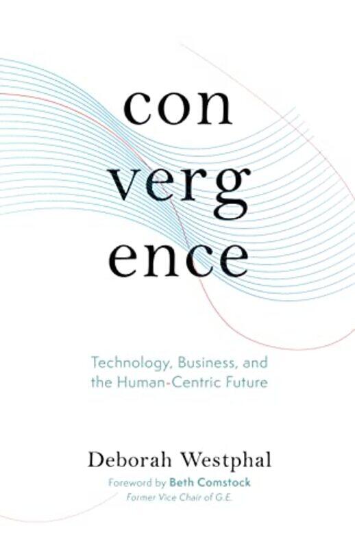 

Convergence Technology Business and the HumanCentric Future by Deborah Westphal-Hardcover