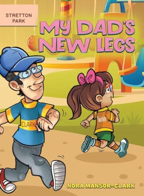 

My Dads New Legs by Nora Mansor-Clark-Hardcover