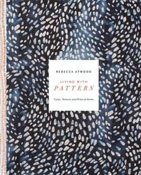 Living with Pattern: Color, Texture, and Print at Home, Hardcover Book, By: Rebecca Atwood