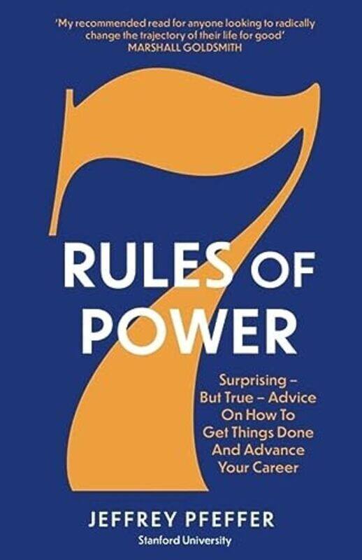 

7 Rules of Power: Surprising But True Advice on How to Get Things Done and Advance Your Career Paperback by Pfeffer, Jeffrey