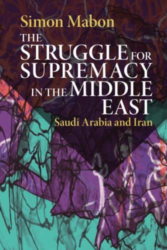 

The Struggle for Supremacy in the Middle East by Simon Lancaster University Mabon-Paperback