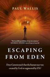 Escaping from Eden Does Genesis teach that the human race was created by God or engineered by ETs? by Paul Wallis Paperback